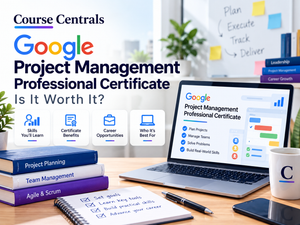 Google Project Management Professional Certificate: Is It Worth It? Google Project Management Professional Certificate